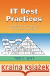 IT Best Practices: Management, Teams, Quality, Performance, and Projects Tom C. Witt (Nationwide Insurance, Freeport, Illinois, USA) 9781138374560 Taylor & Francis Ltd
