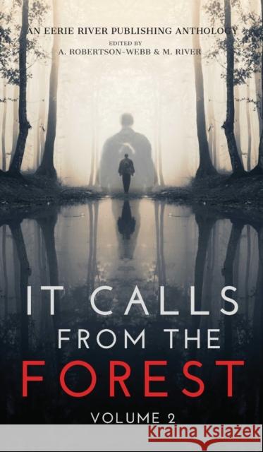 It Calls From The Forest: Volume Two - More Terrifying Tales From The Woods Rei, Kimberly 9781777275013 Eerie River Publishing - książka
