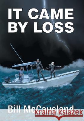 It Came by Loss Bill McCausland 9781524530099 Xlibris - książka