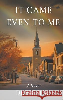 It Came Even To Me Drew Hill 9798890250254 Evolved Publishing - książka
