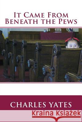 It Came From Beneath the Pews Yates, Charles 9781501054662 Createspace - książka