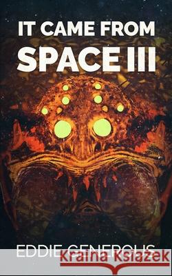 It Came From Space III: The Next Generation Eddie Generous 9781922551306 Severed Press - książka