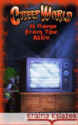 It Came From The Attic ( Creep World #1) Luther Darkmore 9781530475032 Createspace Independent Publishing Platform - książka