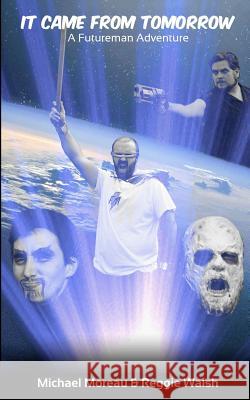 It Came From Tomorrow: A Futureman Adventure Walsh, Reggie 9781481052733 Createspace - książka