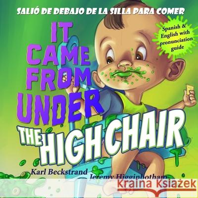 It Came from Under the High Chair - Salió de debajo de la silla para comer: A Mystery (in English & Spanish) Karl Beckstrand, Jeremy Higginbotham 9780692220993 Premio Publishing & Gozo Books, LLC - książka