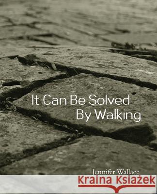 It Can Be Solved by Walking Jennifer Wallace 9781936328055 Citylit Press - książka