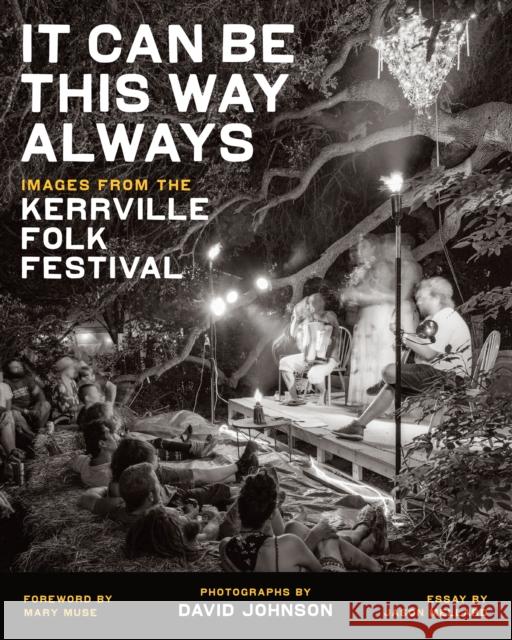 It Can Be This Way Always: Images from the Kerrville Folk Festival David Johnson 9781477323441 University of Texas Press - książka