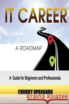 IT Career: A Road Map Oparandu, Chukky 9781533508850 Createspace Independent Publishing Platform - książka