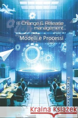 IT Change & Release management: Modelli e Processi Fabrizio Zuccari 9798326544421 Independently Published - książka