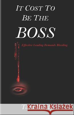 It Cost to be the Boss: Effective Leading Demands Bleeding White, Tara 9781791825331 Independently Published - książka