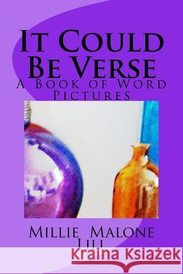 It Could Be Verse: A Book of Word Pictures Millie Malone Lill 9781532738685 Createspace Independent Publishing Platform - książka