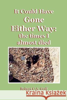 It Could Have Gone Either Way: the times I Almost Died Robert C a Goff   9781733397988 Dreamsplice - książka