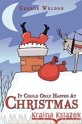 It Could Only Happen At Christmas George Weldon 9781438937373 Authorhouse - książka