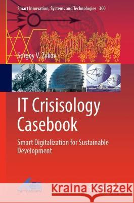 It Crisisology Casebook: Smart Digitalization for Sustainable Development Zykov, Sergey V. 9789811922305 Springer Nature Singapore - książka