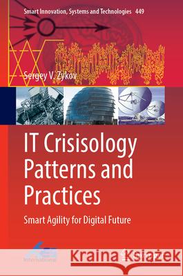 It Crisisology Patterns and Practices: Smart Agility for Digital Future Sergey V. Zykov 9789819512591 Springer - książka