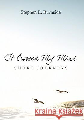 It Crossed My Mind: Short Journeys Burnside, Stephen E. 9781452045443 Authorhouse - książka