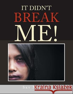It Didn't Break Me! Sky Monroe 9781728358482 Authorhouse - książka