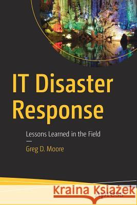 IT Disaster Response: Lessons Learned in the Field Moore, Greg D. 9781484221839 Apress - książka