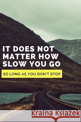 It does not matter how slow you go as long as you don't stop Hamza Agoumi So Long as You Don' 9781674782010 Independently Published - książka
