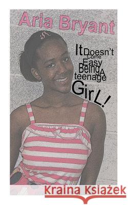 It Doesn't Come Easy Being a Teenage Girl MS Aria Bryant 9780983837022 Risen Foundation - książka