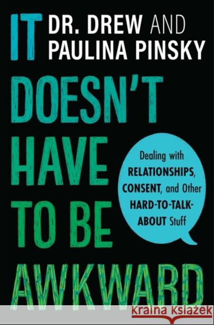It Doesn't Have to Be Awkward: Dealing with Relationships, Consent, and Other Hard-to-Talk-About Stuff Paulina Pinsky 9780358439653 HarperCollins Publishers Inc - książka