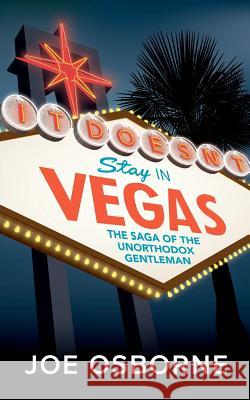 It Doesn't Stay in Vegas: The Saga of The Unorthodox Gentleman Osborne, Joe 9781480117068 Createspace - książka