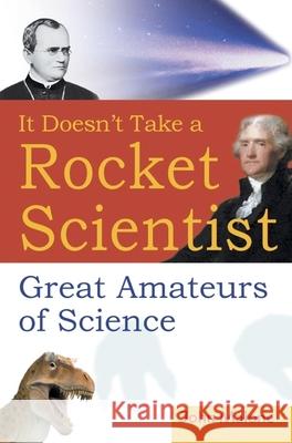 It Doesn't Take a Rocket Scientist: Great Amateurs of Science John Malone 9780471414315 John Wiley & Sons - książka