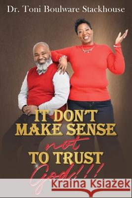 It Don't Make Sense Not To Trust God Toni Boulware-Stackhouse 9781735829586 Pecan Tree Publishing - książka