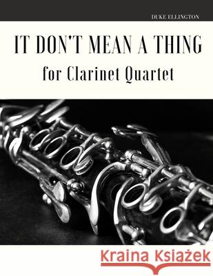 It Don't Mean a Thing for Clarinet Quartet Giordano Muolo Duke Ellington  9798629545910 Independently Published - książka