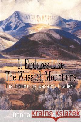 It Endures Like the Wasatch Mountains: The History of Wasatch Academy Glidewell, Donna J. 9781410757890 Authorhouse - książka
