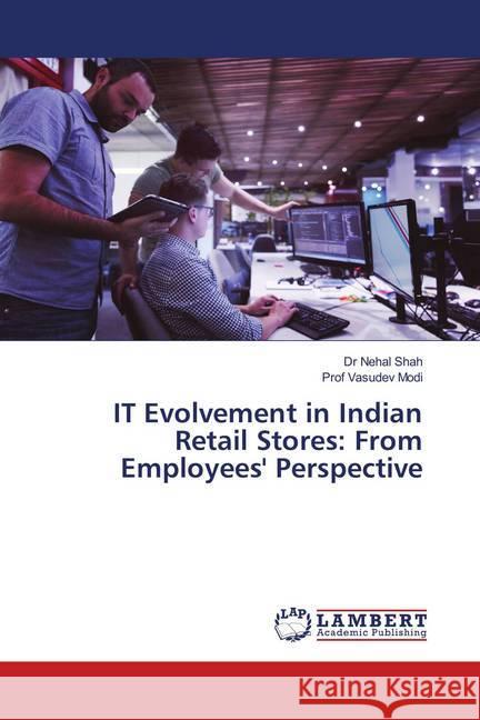 IT Evolvement in Indian Retail Stores: From Employees' Perspective Shah, Dr Nehal; Modi, Prof Vasudev 9783330085749 LAP Lambert Academic Publishing - książka