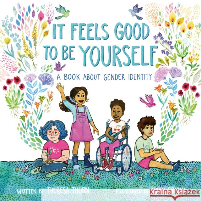 It Feels Good to Be Yourself: A Book about Gender Identity Theresa Thorn Noah Grigni 9781250302953 Henry Holt & Company - książka