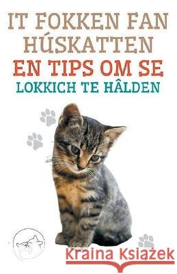 It Fokken fan Huskatten en Tips om se Lokkich te Halden Edwin Pinto   9798215786758 Edwin Pinto - książka
