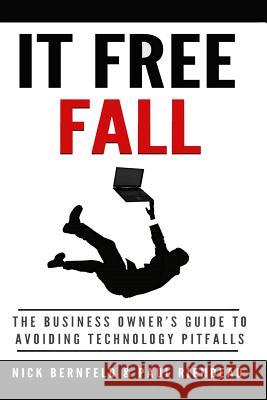 IT Free Fall: The Business Owner's Guide to Avoiding Technology Pitfalls Bernfeld, Nick 9781329198449 Lulu.com - książka