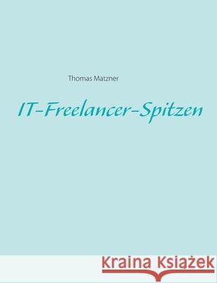 IT-Freelancer-Spitzen Thomas Matzner 9783750430327 Books on Demand - książka