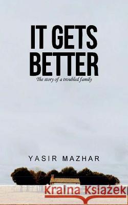 It Gets Better: the story of a troubled family Mazhar, Yasir 9789692327800 Yasir Mazhar - książka