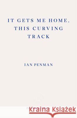 It Gets Me Home, This Curving Track Ian Penman 9781910695876 Fitzcarraldo Editions - książka