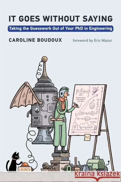 It Goes without Saying: Taking the Guesswork Out of Your PhD in Engineering Eric Mazur 9780262548205 MIT Press Ltd - książka