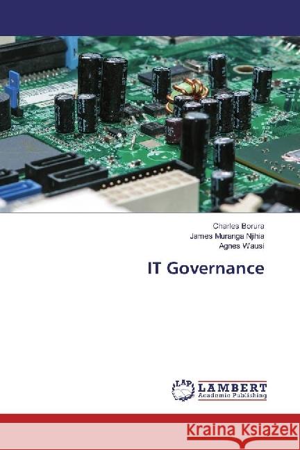 IT Governance Borura, Charles; Njihia, James Muranga; Wausi, Agnes 9783330023048 LAP Lambert Academic Publishing - książka