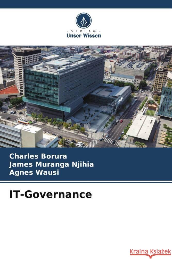 IT-Governance Borura, Charles, Njihia, James Muranga, Wausi, Agnes 9786206420279 Verlag Unser Wissen - książka