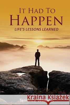 It Had To Happen: Life's Lessons Learned Terrence Williams 9781087888545 Grace4life Enterprises - książka