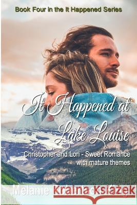 It Happened at Lake Louise Melanie Robertson-King 9781990371066 King Park Press - książka