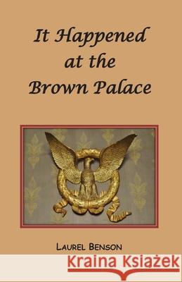 It Happened at the Brown Palace Laurel Benson 9781499724042 Createspace Independent Publishing Platform - książka