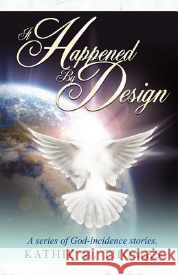 It Happened By Design: A Series Of God-Incidence Stories Thomas, Kathie M. 9780975728567 Thomas, Kathie - książka