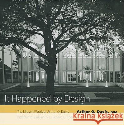 It Happened by Design: The Life and Work of Arthur Q. Davis Arthur Q. Davis J. Richard Gruber 9781604732658 University Press of Mississippi in Associatio - książka