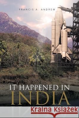 It Happened in India Francis a. Andrew 9781490709710 Trafford Publishing - książka