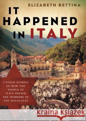 It Happened in Italy: Untold Stories of How the People of Italy Defied the Horrors of the Holocaust Elizabeth Bettina 9781595553218 Thomas Nelson Publishers - książka