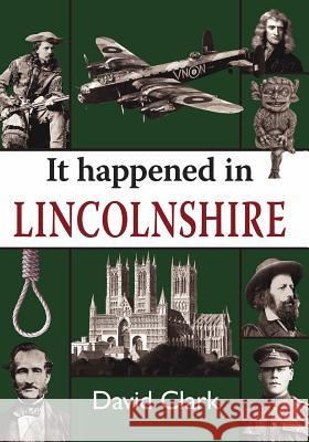 It Happened in Lincolnshire David Clark 9781910723296 Merlin Unwin Books - książka