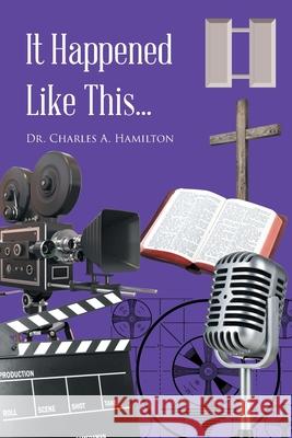 It Happened Like This... Dr Charles A Hamilton 9781647017859 Page Publishing, Inc. - książka