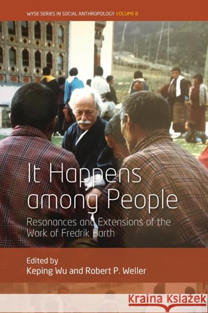 It Happens Among People: Resonances and Extensions of the Work of Fredrik Barth Keping Wu Robert P. Weller 9781789205374 Berghahn Books - książka